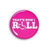 That's How I Roll - Pink Button
